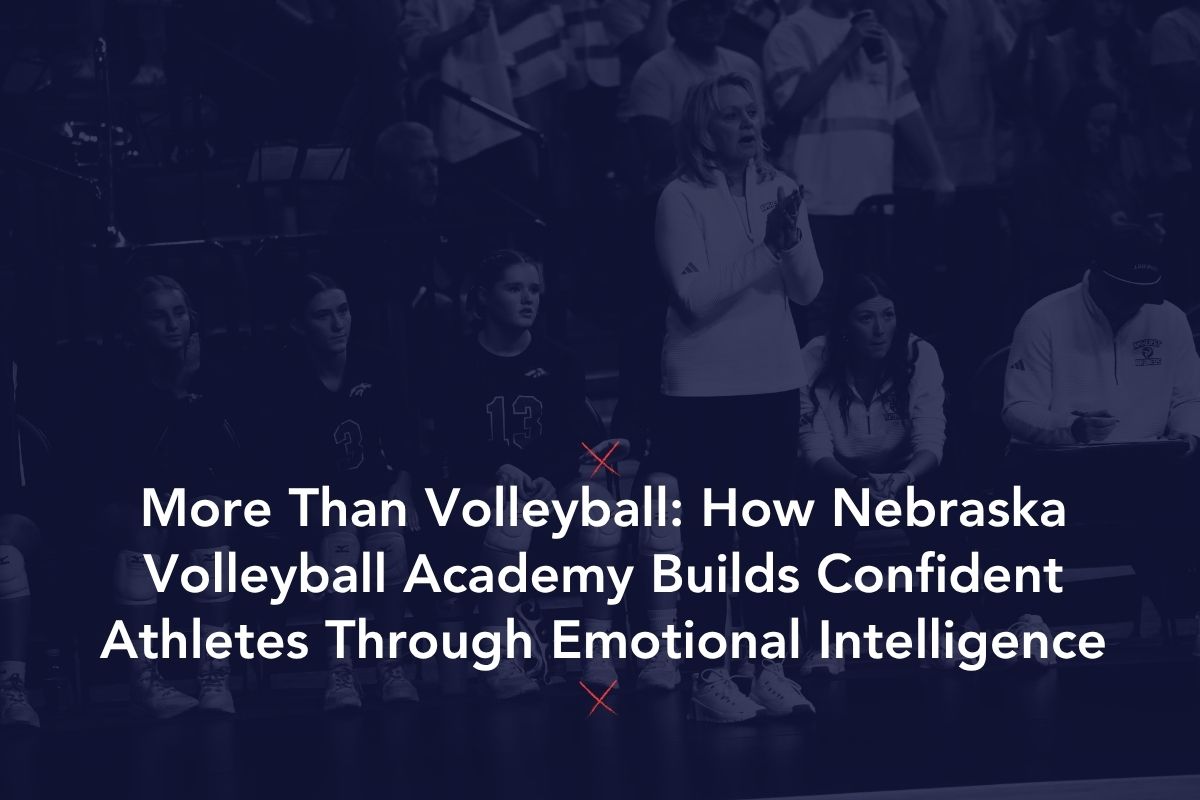 Mehr als nur Volleyball: Wie die Nebraska Volleyball Academy durch emotionale Intelligenz selbstbewusste Sportler aufbaut